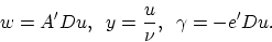 \begin{displaymath}
w=A'Du,\;\; y=\frac{u}{\nu},\;\;\gamma=-e'Du.
\end{displaymath}