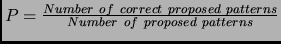$P= \frac{Number of correct proposed patterns}{Number of proposed patterns}$